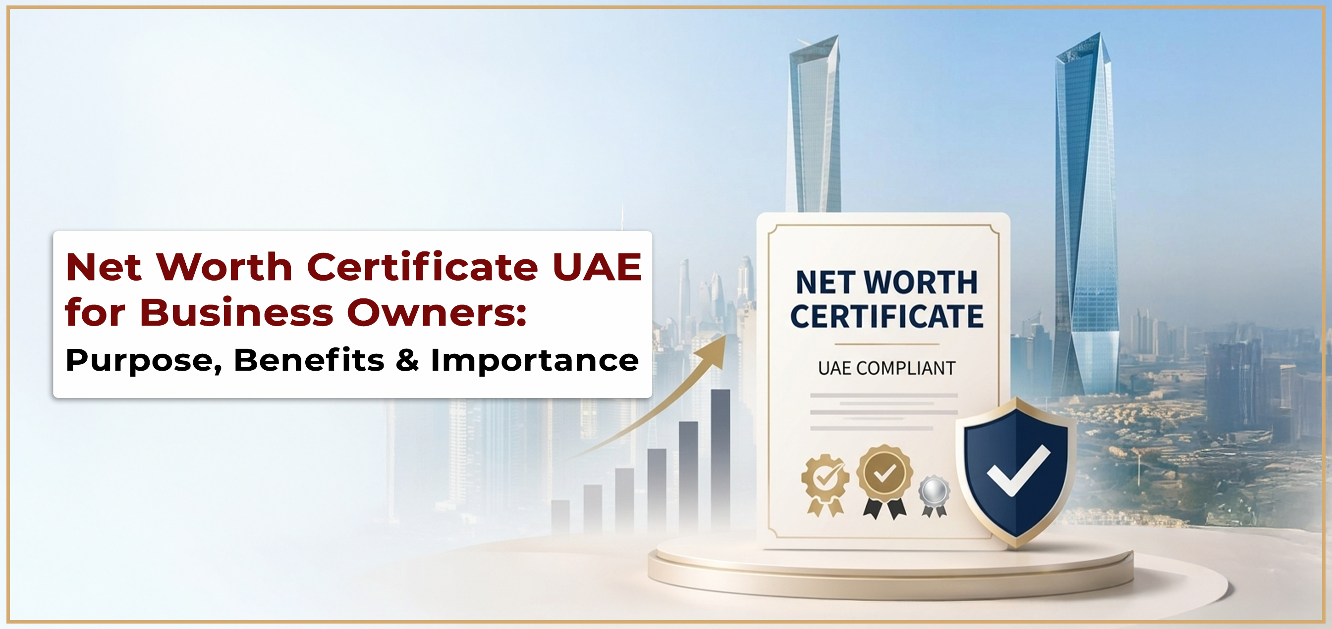Net Worth Certificate UAE for Business  Owners: Purpose, Benefits & Importance